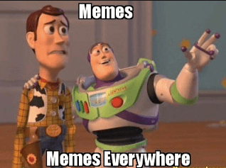 Buzz Lightyear is telling Woody there are memes everywhere