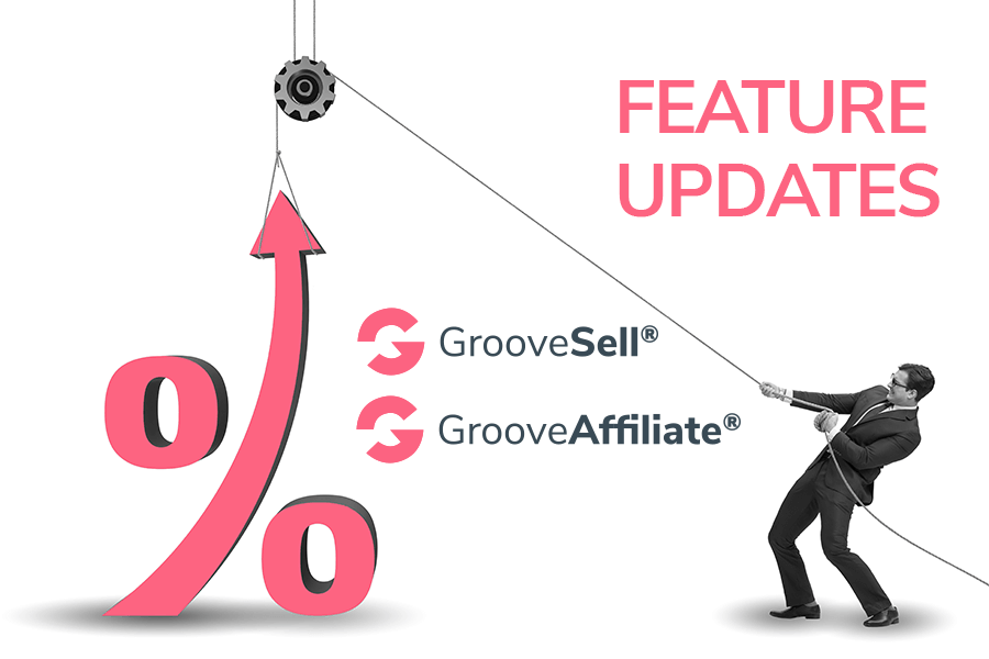 Feature Updates -GrooveSell-GrooveAffiliate